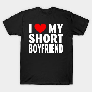 I Love My Short BOYFRIEND T-Shirt